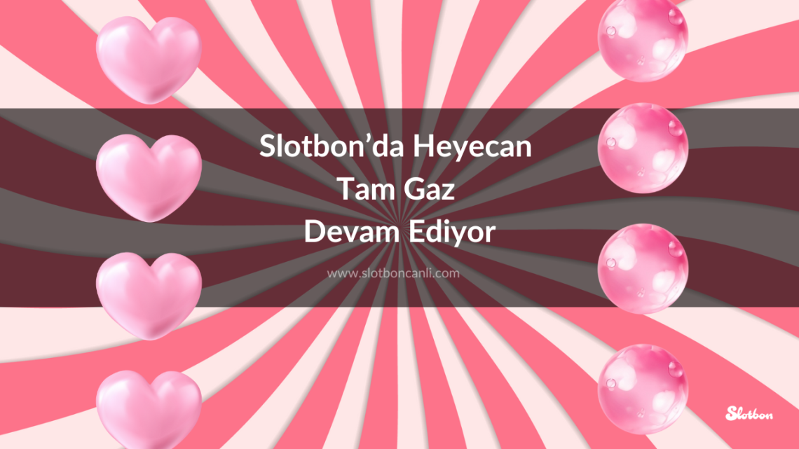 Slotbon’da Heyecan Tam Gaz Devam Ediyor Slotbon’da Heyecan Tam Gaz Devam Ediyor
